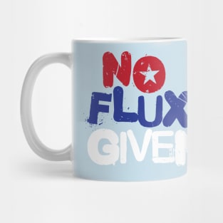 No Flux Given Mug